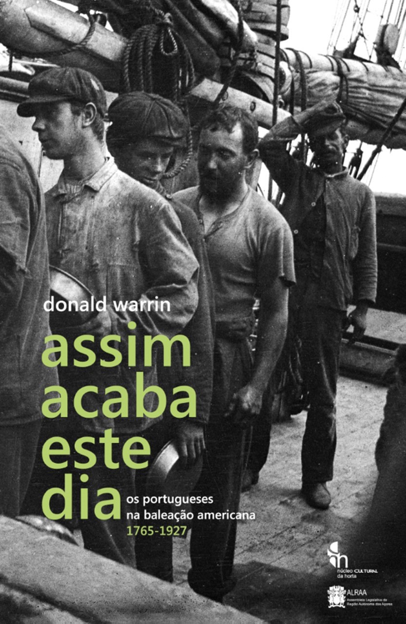 ASSIM ACABA ESTE DIA – Os Portugueses na Baleação Americana 1765-1927