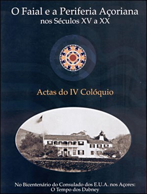 COLÓQUIO O FAIAL E A PERIFERIA AÇORIANA NOS SÉCULOS XV A XX – ATAS DO IV COLÓQUIO