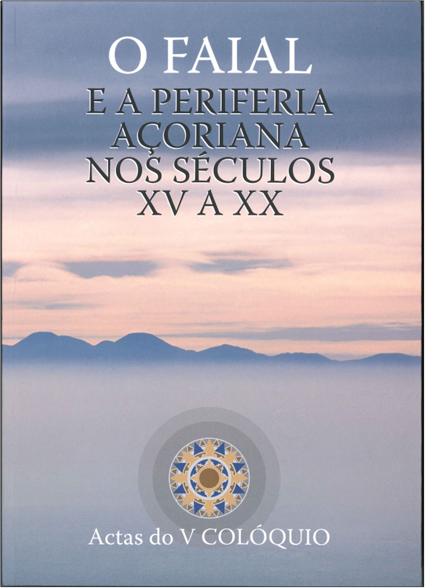COLÓQUIO O FAIAL E A PERIFERIA AÇORIANA NOS SÉCULOS XV A XX – ATAS DO V COLÓQUIO