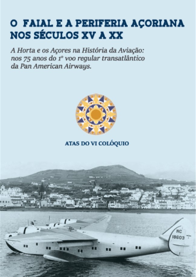 COLÓQUIO O FAIAL E A PERIFERIA AÇORIANA NOS SÉCULOS XV A XX – ATAS DO VI COLÓQUIO